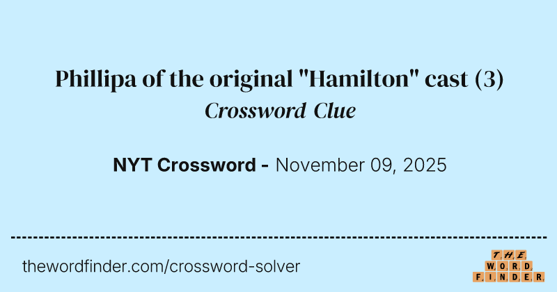 Phillipa of the original "Hamilton" cast crossword clue image