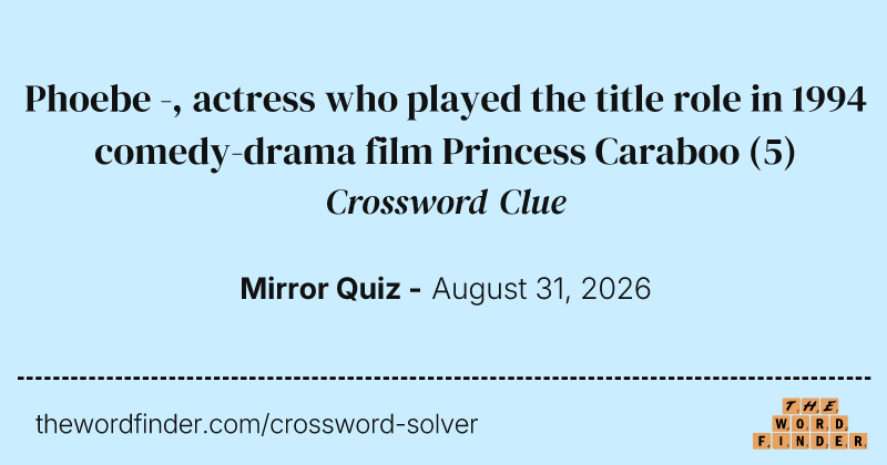 Phoebe -, actress who played the title role in 1994 comedy-drama film Princess Caraboo crossword clue image