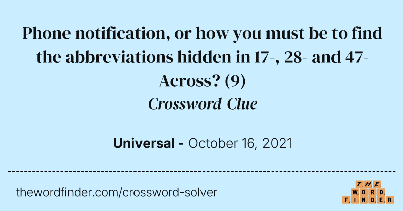 Phone notification, or how you must be to find the abbreviations hidden in 17-, 28- and 47-Across? crossword clue image