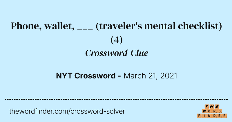 Phone, wallet, ___ (traveler's mental checklist) crossword clue image