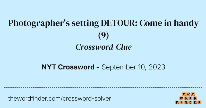 Photographer's setting DETOUR: Come in handy crossword clue image