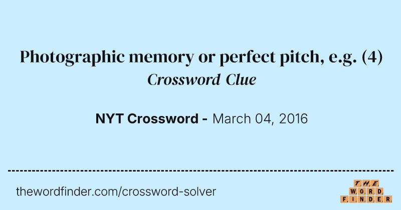 Photographic memory or perfect pitch, e.g. crossword clue image