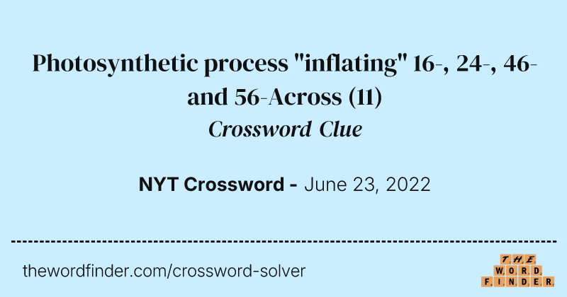 Photosynthetic process "inflating" 16-, 24-, 46- and 56-Across crossword clue image