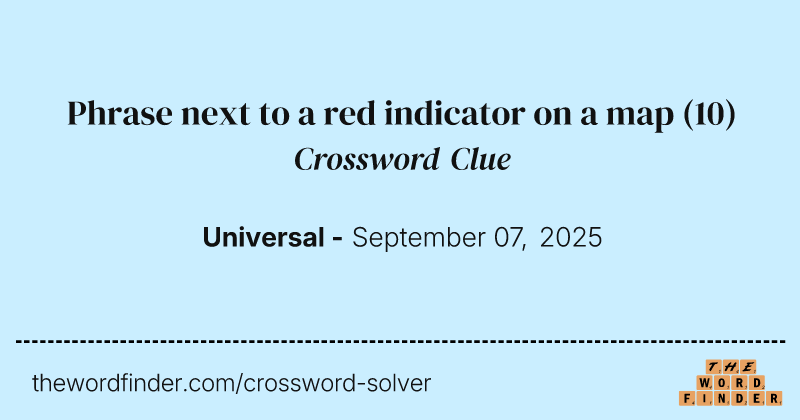 Phrase next to a red indicator on a map crossword clue image