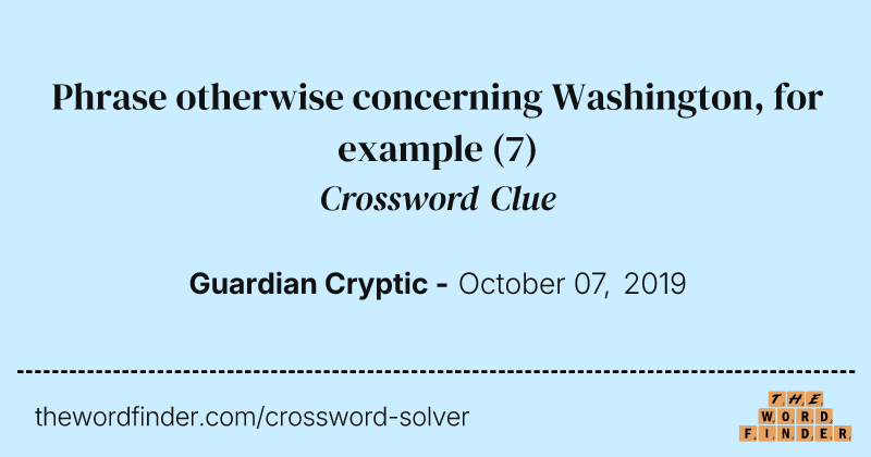 Phrase otherwise concerning Washington, for example crossword clue image