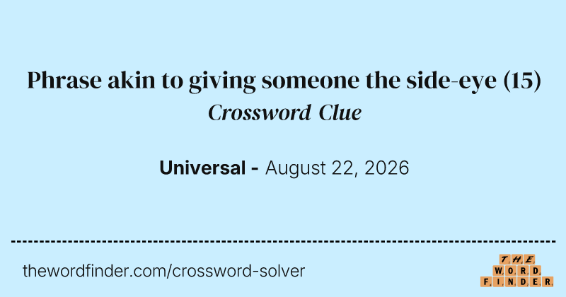 Phrase akin to giving someone the side-eye crossword clue image