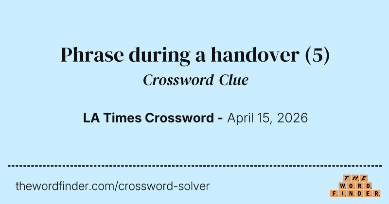 Phrase during a handover crossword clue image