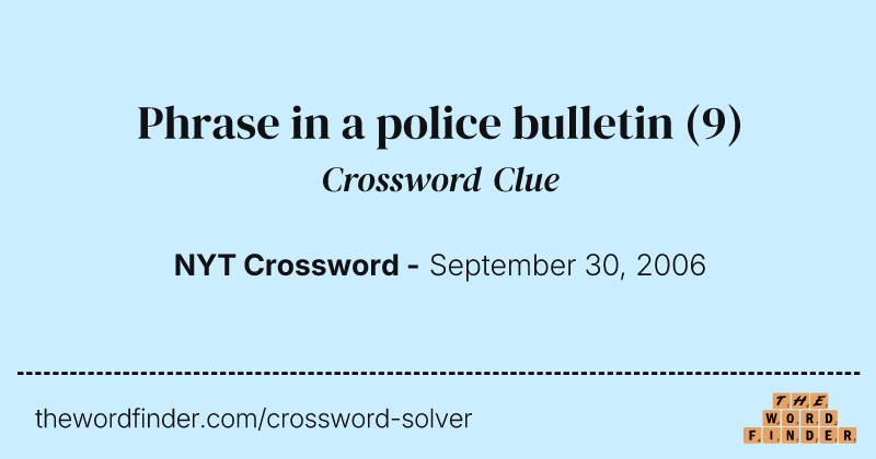 Phrase in a police bulletin crossword clue image