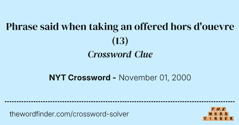 Phrase said when taking an offered hors d'ouevre crossword clue image