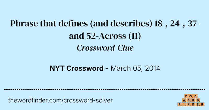 Phrase that defines (and describes) 18-, 24-, 37- and 52-Across crossword clue image
