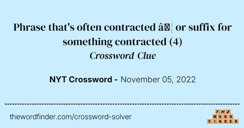 Phrase that's often contracted … or suffix for something contracted crossword clue image