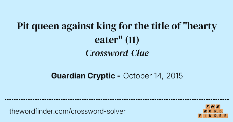 Pit queen against king for the title of "hearty eater" crossword clue image