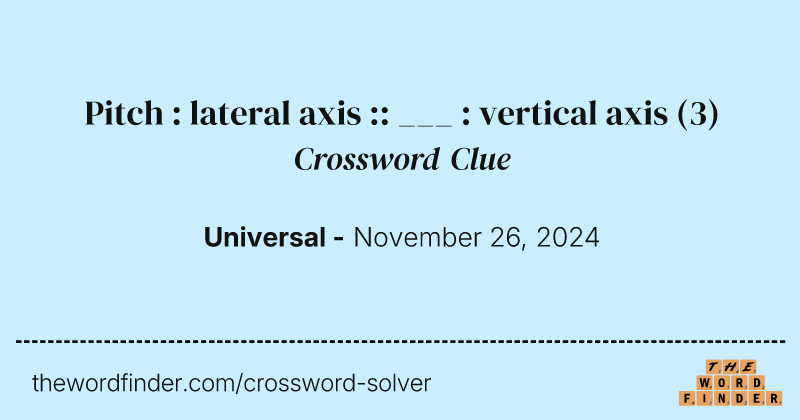 Pitch : lateral axis :: ___ : vertical axis crossword clue image
