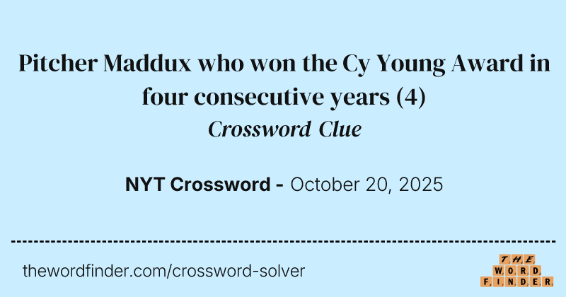 Pitcher Maddux who won the Cy Young Award in four consecutive years crossword clue image