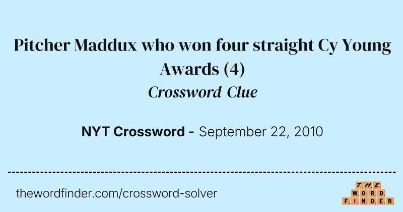Pitcher Maddux who won four straight Cy Young Awards crossword clue image