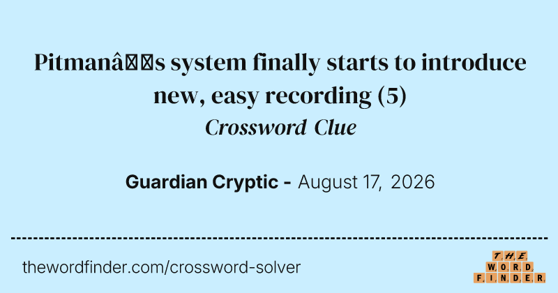 Pitman’s system finally starts to introduce new, easy recording crossword clue image