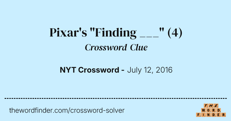 Pixar's "Finding ___" crossword clue image