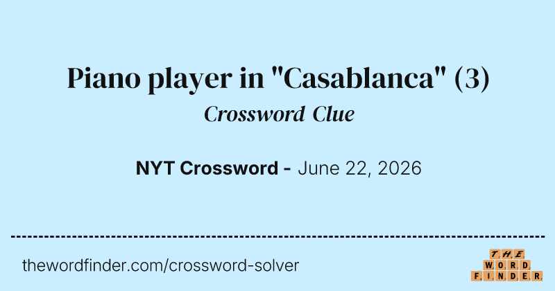 Piano player in "Casablanca" crossword clue image