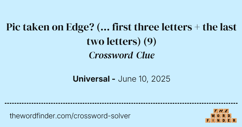 Pic taken on Edge? (... first three letters + the last two letters) crossword clue image