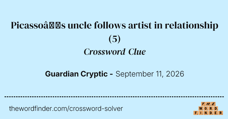 Picasso’s uncle follows artist in relationship crossword clue image