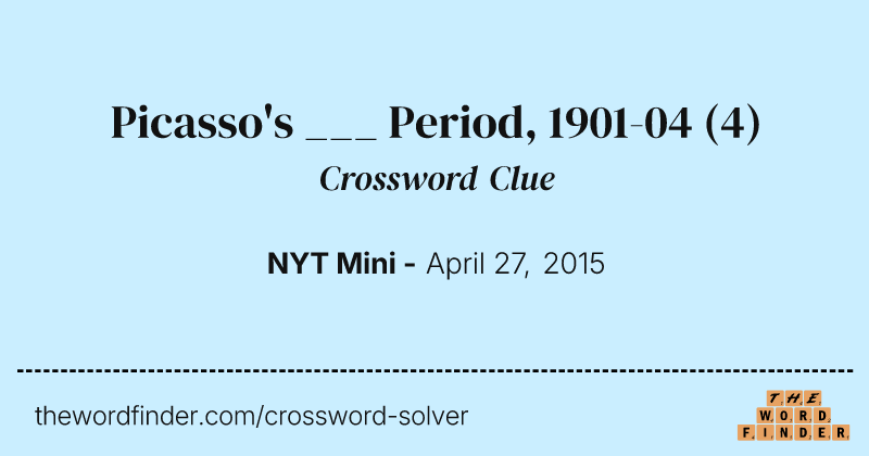 Picasso's ___ Period, 1901-04 crossword clue image