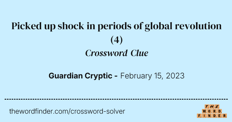 Picked up shock in periods of global revolution crossword clue image