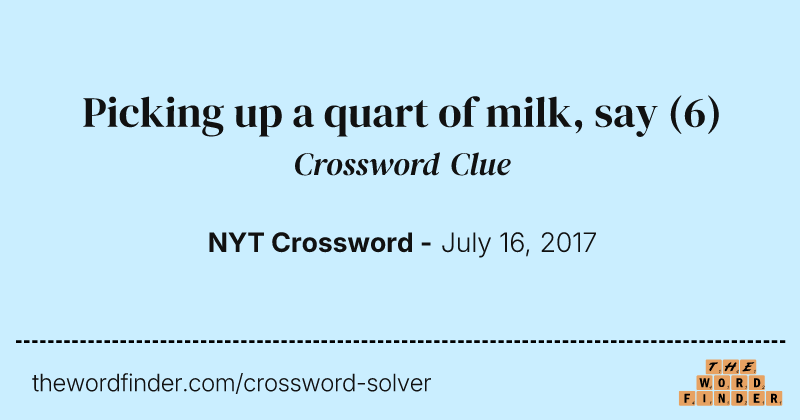 Picking up a quart of milk, say crossword clue image