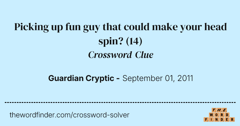 Picking up fun guy that could make your head spin? crossword clue image