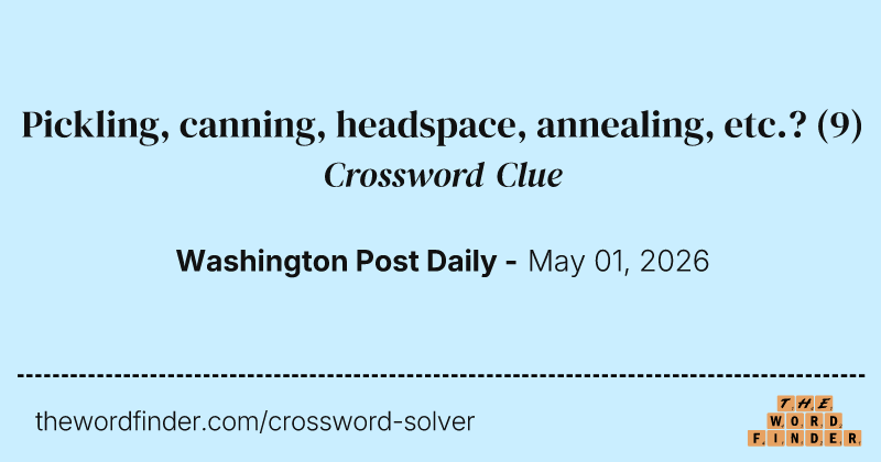 Pickling, canning, headspace, annealing, etc.? crossword clue image