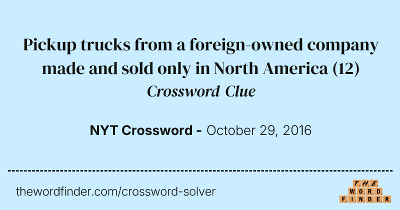 Pickup trucks from a foreign-owned company made and sold only in North America crossword clue image