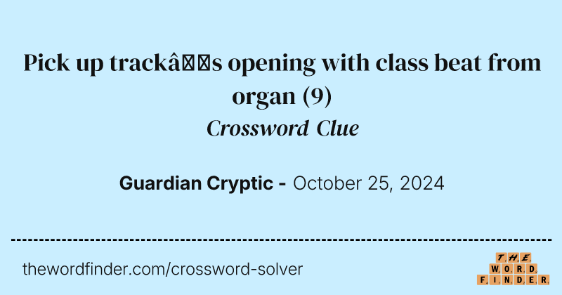 Pick up track’s opening with class beat from organ crossword clue image