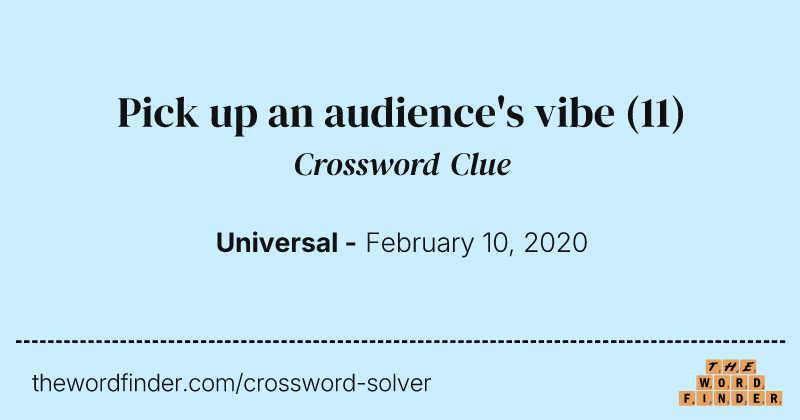 Pick up an audience's vibe crossword clue image