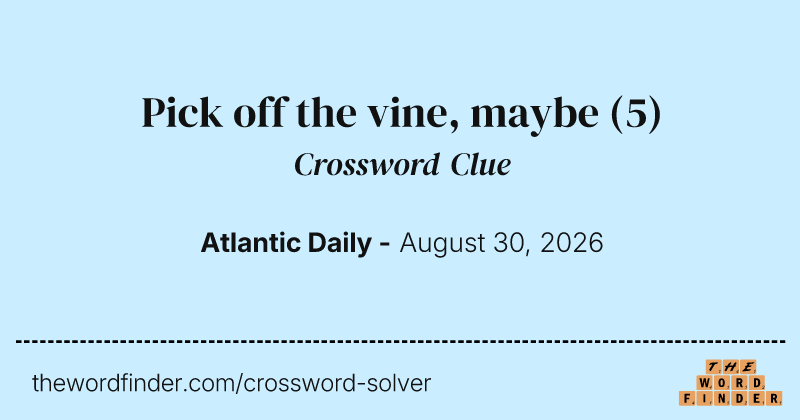 Pick off the vine, maybe crossword clue image