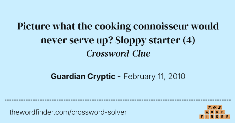 Picture what the cooking connoisseur would never serve up? Sloppy starter crossword clue image