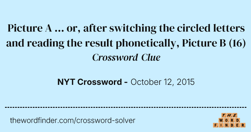 Picture A ... or, after switching the circled letters and reading the result phonetically, Picture B crossword clue image