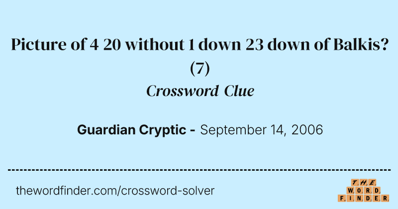 Picture of 4 20 without 1 down 23 down of Balkis? crossword clue image