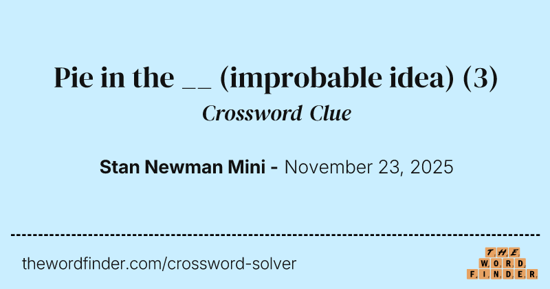 Pie in the __ (improbable idea) crossword clue image