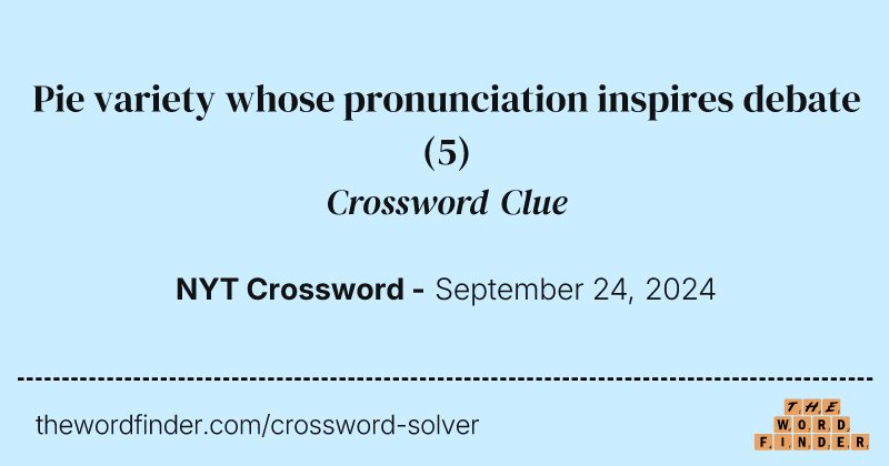 Pie variety whose pronunciation inspires debate crossword clue image