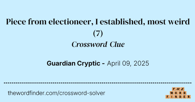 Piece from electioneer, I established, most weird crossword clue image