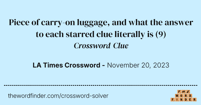 Piece of carry-on luggage, and what the answer to each starred clue literally is crossword clue image