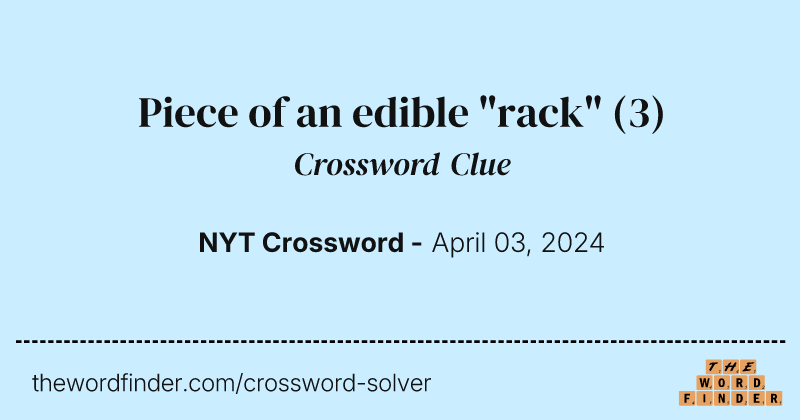 Piece of an edible "rack" crossword clue image