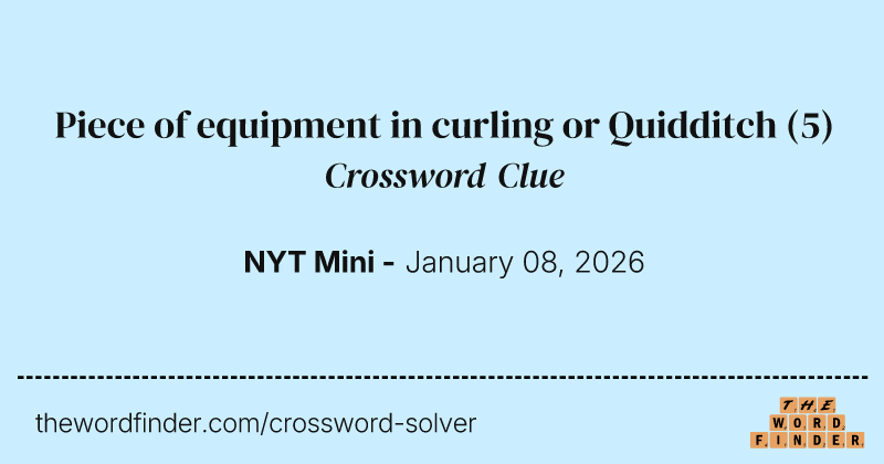 Piece of equipment in curling or Quidditch crossword clue image