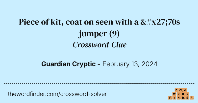 Piece of kit, coat on seen with a '70s jumper crossword clue image
