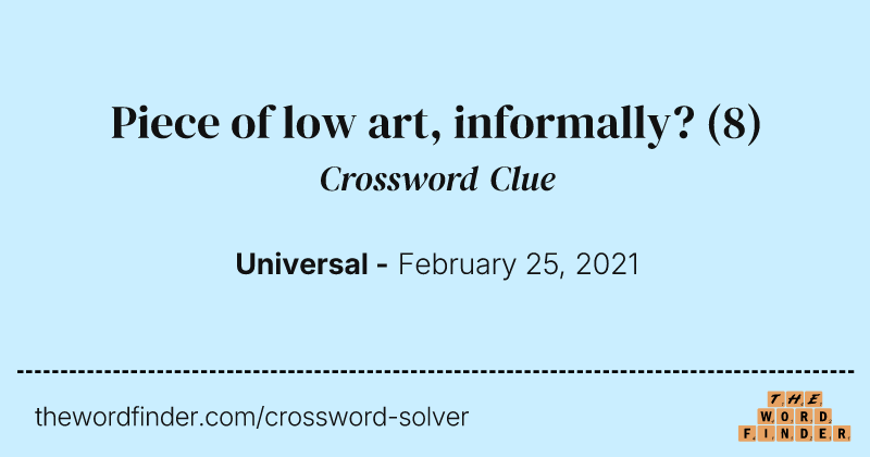 Piece of low art, informally? crossword clue image