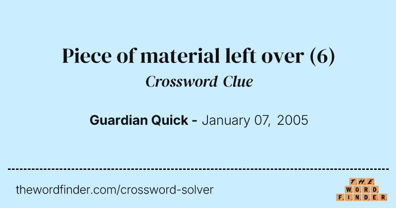 Piece of material left over crossword clue image