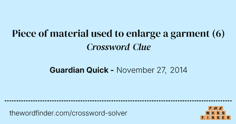 Piece of material used to enlarge a garment crossword clue image
