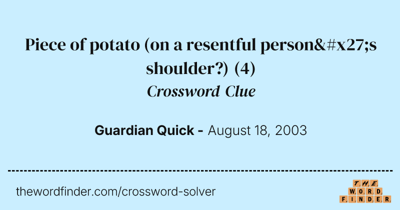 Piece of potato (on a resentful person's shoulder?) crossword clue image