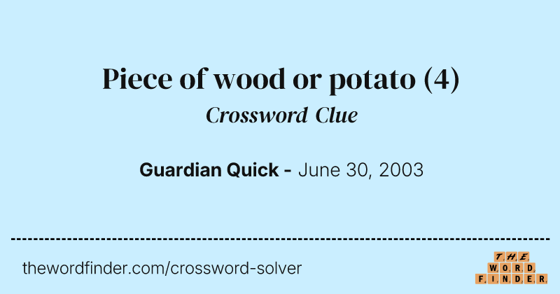 Piece of wood or potato crossword clue image