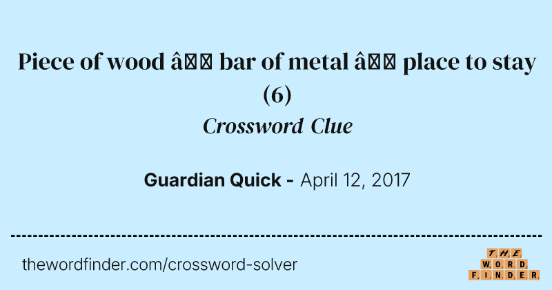Piece of wood — bar of metal — place to stay crossword clue image