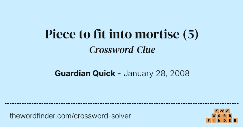 Piece to fit into mortise crossword clue image